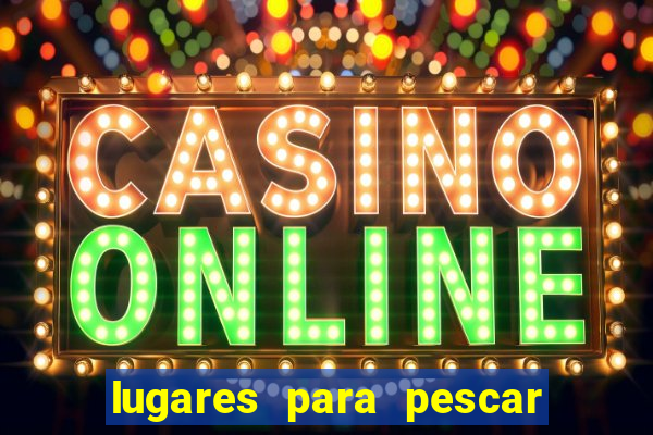 lugares para pescar perto de mim